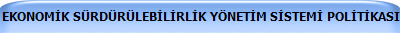 EKONOMİK SRDRLEBİLİRLİK YNETİM SİSTEMİ POLİTİKASI