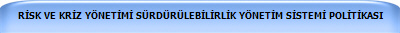 RİSK VE KRİZ YNETİMİ SRDRLEBİLİRLİK YNETİM SİSTEMİ POLİTİKASI